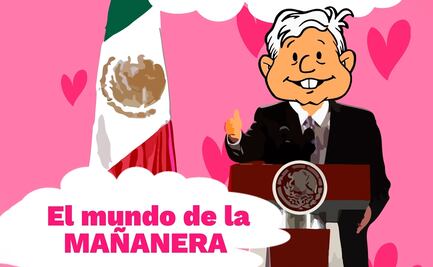 Bienvenido al mundo ideal de la Mañanera