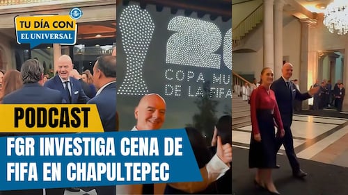 FGR investiga cena de la FIFA en Castillo de Chapultepec|TU DÍA CON EL UNIVERSAL 🗞️