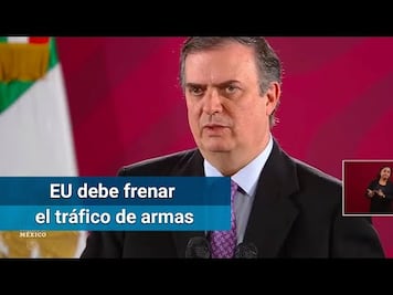 Ebrard: Frenar tráfico de armas, es la mejor contribución que puede hacer EU