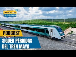 Tren Maya dispara sus pérdidas y opera en números rojos | Tu Día con EL UNIVERSAL 🗞️