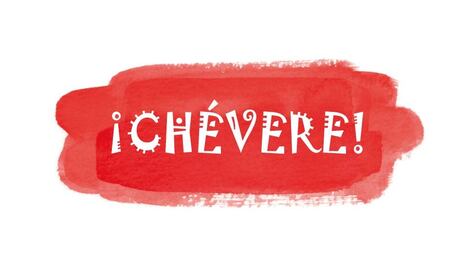 Las curiosas teorías sobre el origen de "chévere"