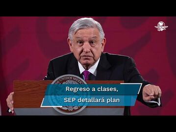 El lunes se dará a conocer propuesta para el regreso a clases: AMLO