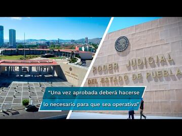 Novedosa y moderna, la Reforma al Poder Judicial del estado de Puebla