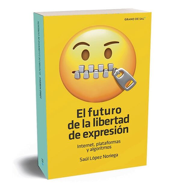 El futuro de la libertad de expresión. Internet, plataformas y algoritmos, de López Noriega Foto: GRANO DE SAL