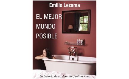 De amores y nostalgias en "El Mejor Mundo Posible", de Emilio Lezama 
