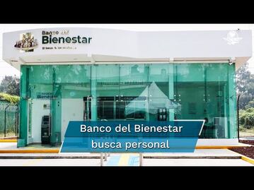 Banco del Bienestar ofrece empleos de hasta 24 mil pesos