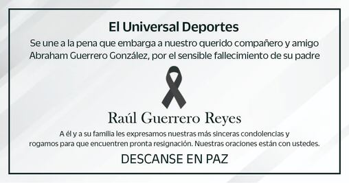 EL UNIVERSAL Deportes envía sus condolencias a Abraham Guerrero y a su familia