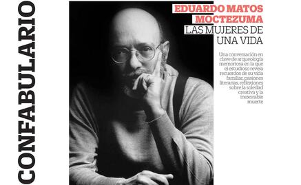 Confabulario: Eduardo Matos Moctezuma: Las mujeres de una vida