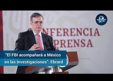 Ebrard: FBI no reemplazará a FGR en caso LeBarón, la acompañará