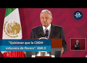 AMLO: Conservadores quisieran que la CNDH “estuviera de florero”