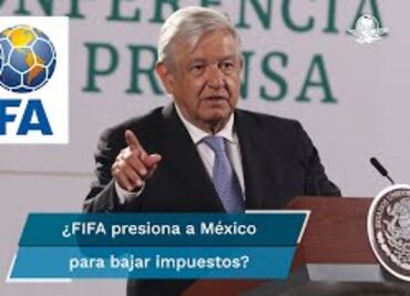 “Si hay algo por escrito, lo analizamos”, AMLO sobre presiones de FIFA a FMF para bajar impuestos