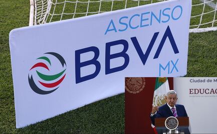 En España piden a AMLO que el Ascenso MX no desaparezca