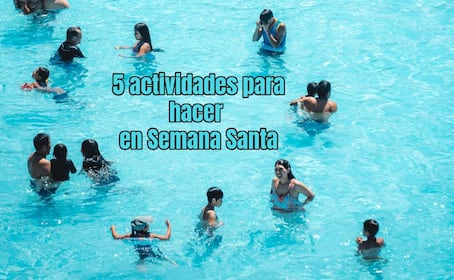 5 actividades que puedes hacer con tus amigos en las vacaciones de Semana Santa